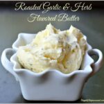 Roasted Garlic & Herb Flavored Butter